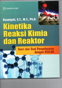 Kinetika Reakasi Kimia Dan Reaktor ; Teori dan Soal Penyelesaian Dengan SCILAB.