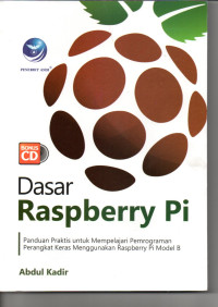 Dasar RAspberry PI ; Panduan Praktis untuk Mempelajari Pemrograman Perangkat Keras Menggunakan Raspberry Pi Model B.